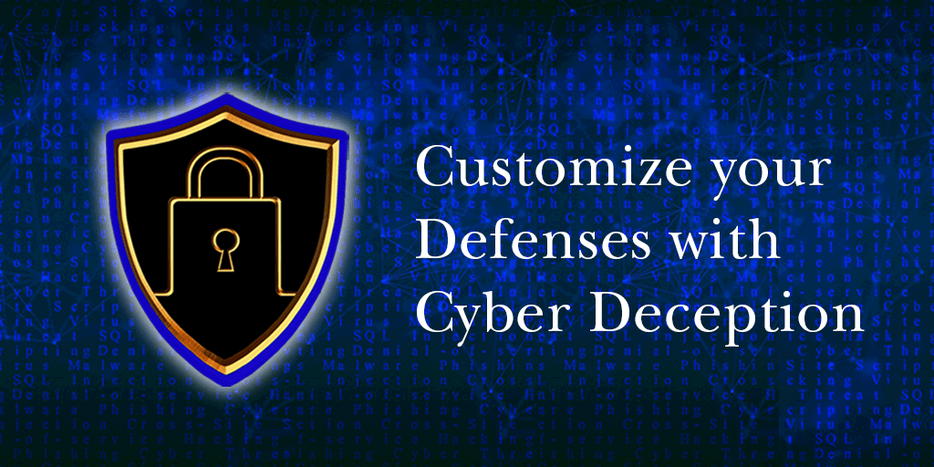 Customize your Defenses with Cyber Deception