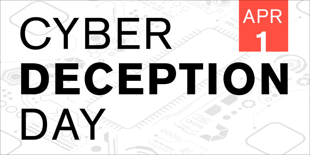 April 1 is Cyber Deception Day!
