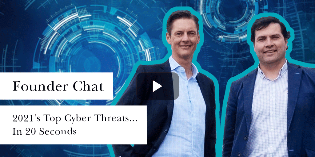 2021’s Top Cyber Threats…In 20 Seconds | Founder Chat