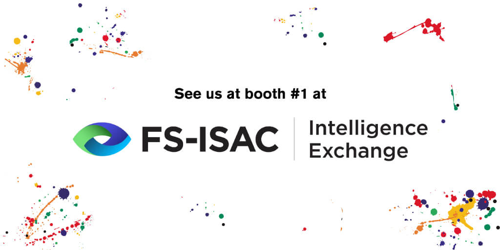 Visit Us at Booth #1 at FS-ISAC, March 27-30 in Orlando, FL