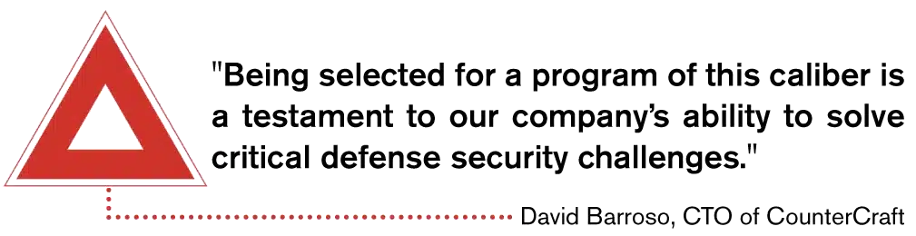 Being selected for a program of this caliber is a testament to our company’s ability to solve critical defense security challenges