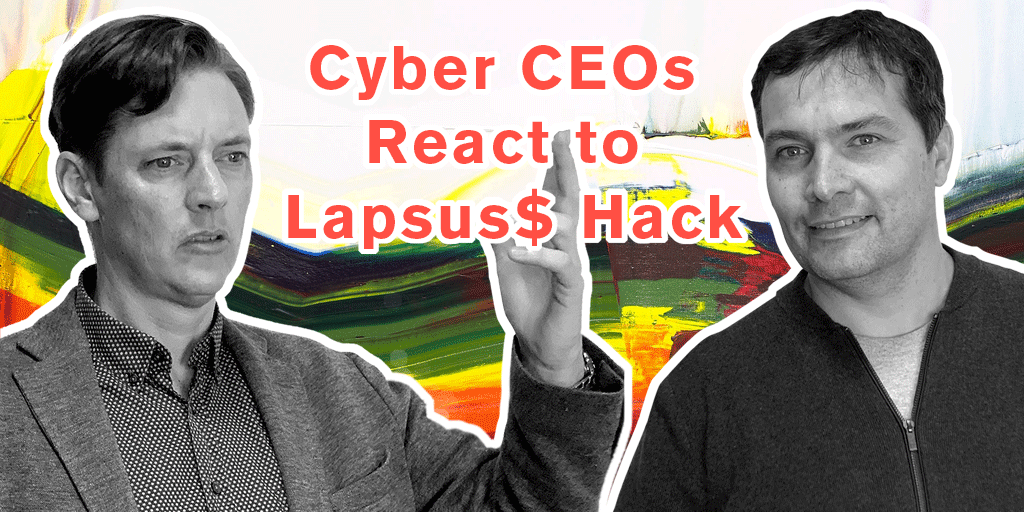 Cyber CEOs React to Lapsus$ Hack